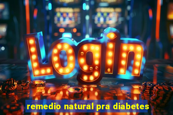 remedio natural pra diabetes